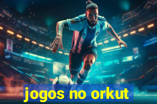 jogos no orkut